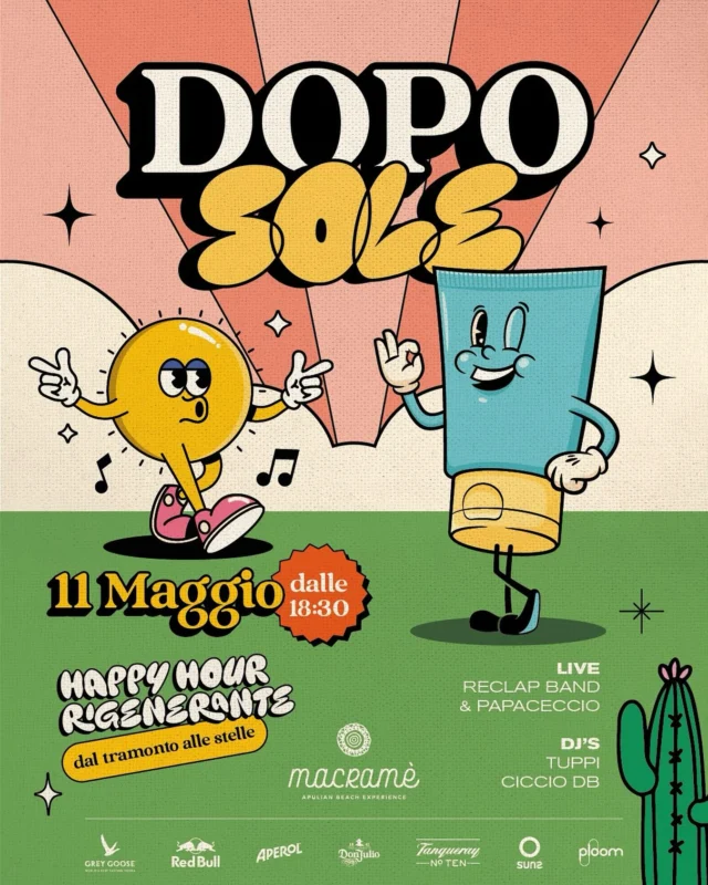 Domenica 11 Maggio dalle 18:30 torna DOPOSOLE l’happy hour rigenerante di Macramé - Apulian Beach Experience a Monopoli.
Senza pensieri, goditi il tramonto e assapora la felicità.

Live:
Papaceccio & Reclap Band

A seguire dj set:
Ciccio DB
Tuppi
Nico P.

INGRESSO ESCLUSIVAMENTE SU REGISTRAZIONE ONLINE
- Entro le ore 21:00 GRATUITO
- Dopo le ore 21:00 10,00€ (senza consumazione)

PRIVEE € 200 consumazione minima (da convertire come da menù champagnerie) massimo 10 ospiti

NB: La registrazione online o la prenotazione online NON GARANTISCONO l’ingresso.
La direzione si riserva il diritto di selezione.
L’evento è riservato a un pubblico OVER 23 anni.

Per maggiori informazioni e prenotazioni:
📞 +39. 371 53 53 009
💻 www.macramemonopoli.it
📍Via Procaccia 58 • Monopoli
📅 11 Maggio • Start h.18:30